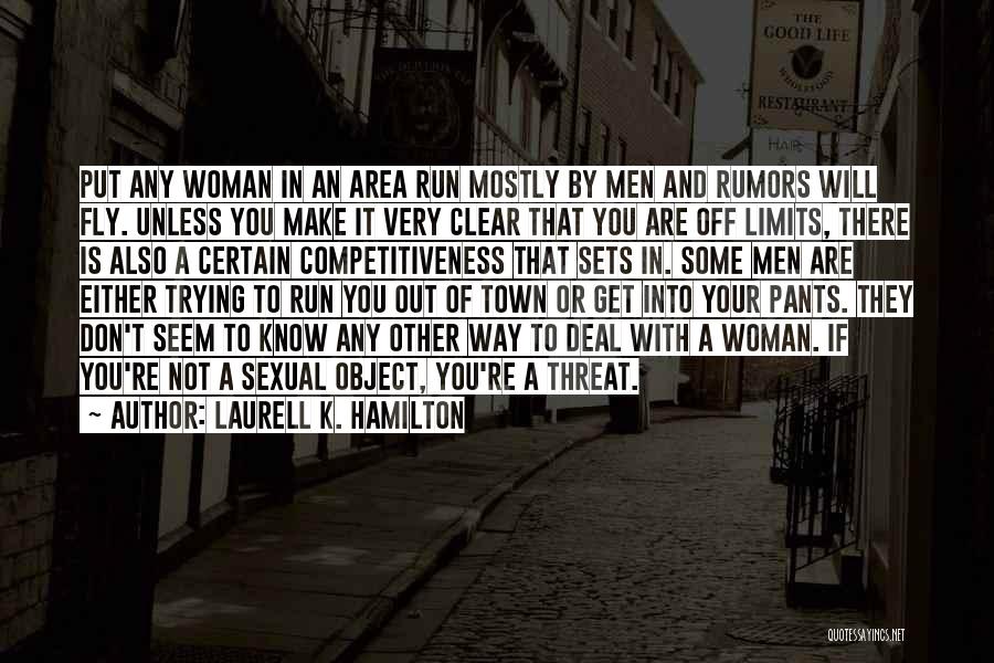 Laurell K. Hamilton Quotes: Put Any Woman In An Area Run Mostly By Men And Rumors Will Fly. Unless You Make It Very Clear