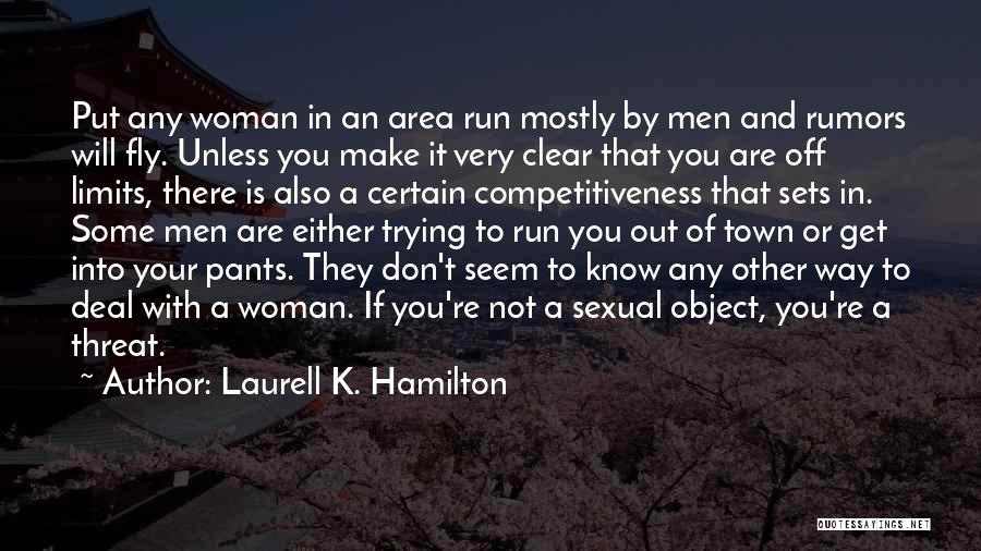 Laurell K. Hamilton Quotes: Put Any Woman In An Area Run Mostly By Men And Rumors Will Fly. Unless You Make It Very Clear