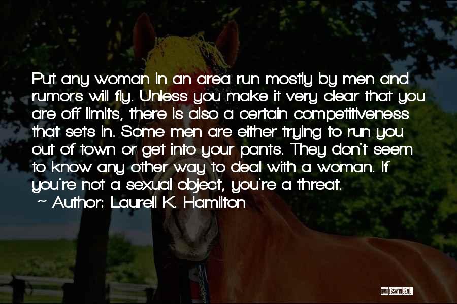 Laurell K. Hamilton Quotes: Put Any Woman In An Area Run Mostly By Men And Rumors Will Fly. Unless You Make It Very Clear