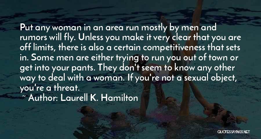 Laurell K. Hamilton Quotes: Put Any Woman In An Area Run Mostly By Men And Rumors Will Fly. Unless You Make It Very Clear