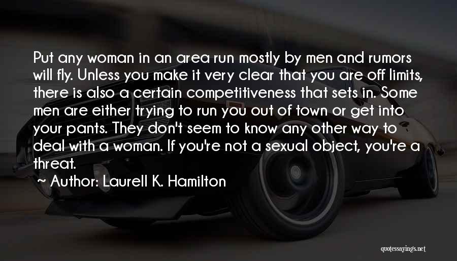 Laurell K. Hamilton Quotes: Put Any Woman In An Area Run Mostly By Men And Rumors Will Fly. Unless You Make It Very Clear