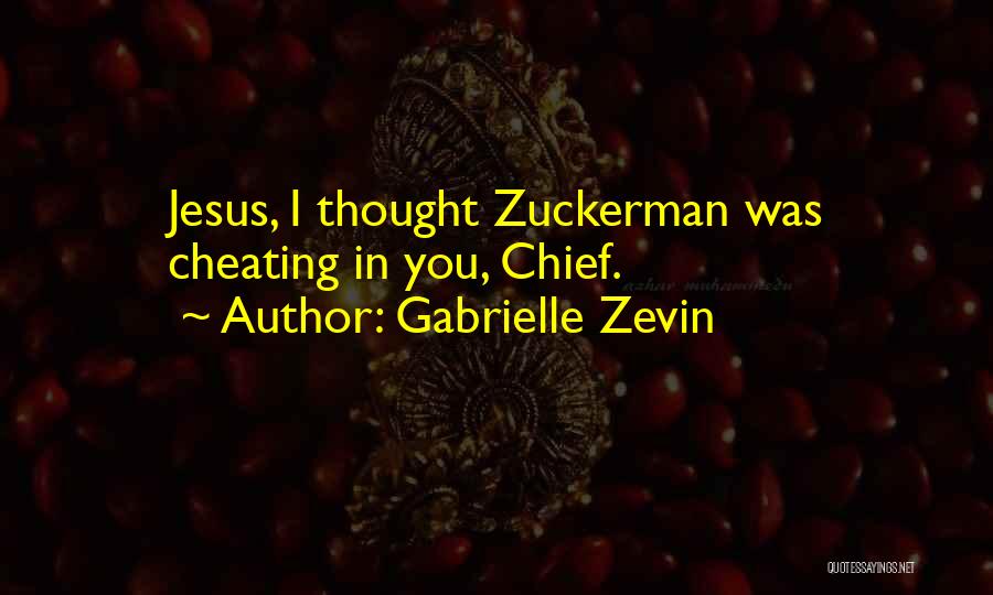Gabrielle Zevin Quotes: Jesus, I Thought Zuckerman Was Cheating In You, Chief.