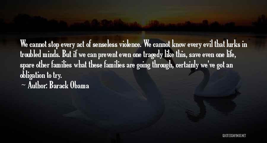 Barack Obama Quotes: We Cannot Stop Every Act Of Senseless Violence. We Cannot Know Every Evil That Lurks In Troubled Minds. But If