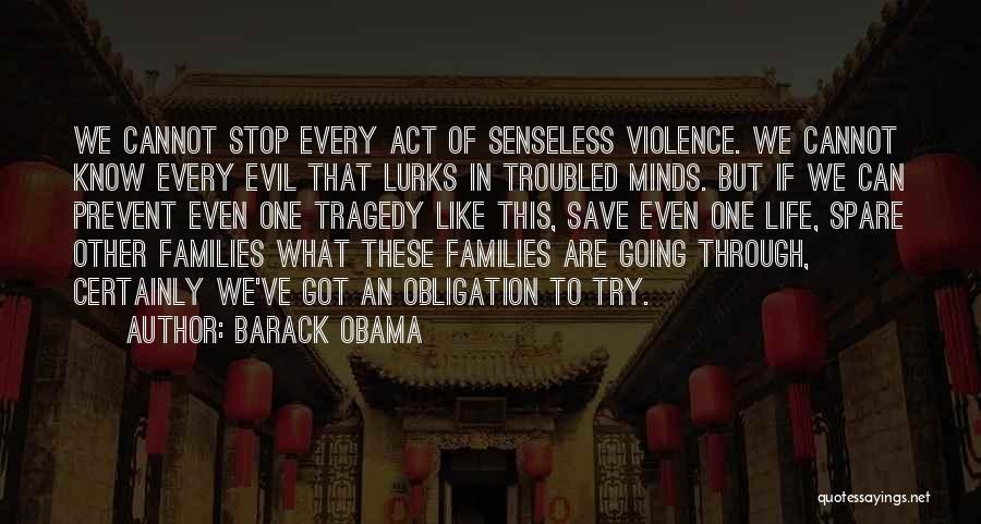Barack Obama Quotes: We Cannot Stop Every Act Of Senseless Violence. We Cannot Know Every Evil That Lurks In Troubled Minds. But If