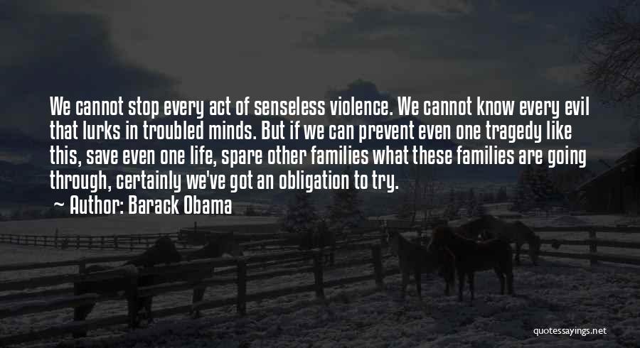 Barack Obama Quotes: We Cannot Stop Every Act Of Senseless Violence. We Cannot Know Every Evil That Lurks In Troubled Minds. But If