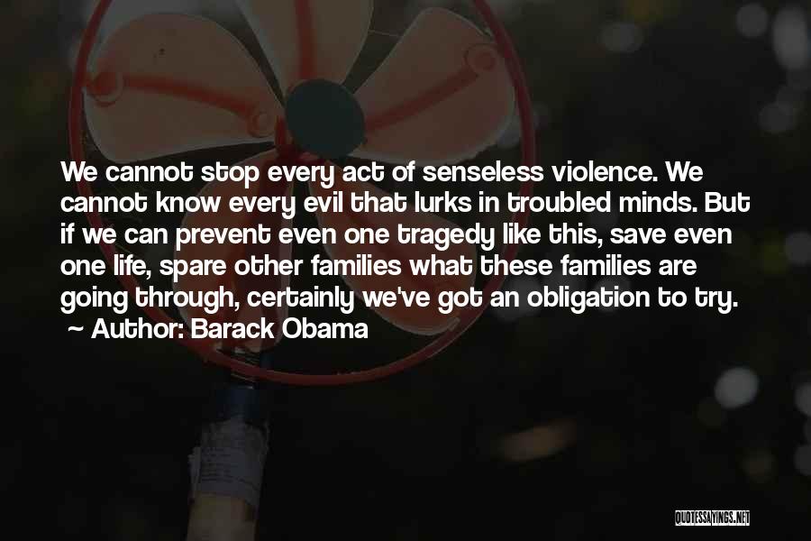 Barack Obama Quotes: We Cannot Stop Every Act Of Senseless Violence. We Cannot Know Every Evil That Lurks In Troubled Minds. But If