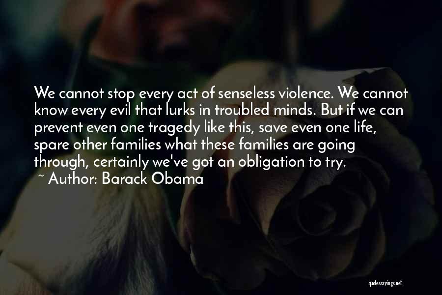 Barack Obama Quotes: We Cannot Stop Every Act Of Senseless Violence. We Cannot Know Every Evil That Lurks In Troubled Minds. But If