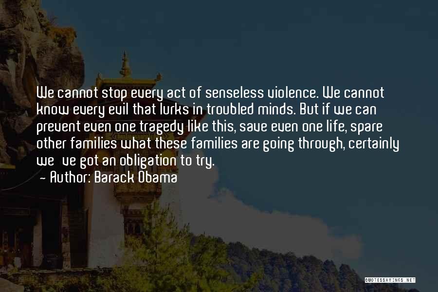 Barack Obama Quotes: We Cannot Stop Every Act Of Senseless Violence. We Cannot Know Every Evil That Lurks In Troubled Minds. But If