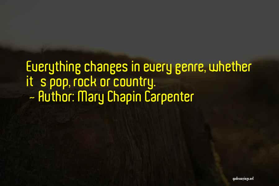 Mary Chapin Carpenter Quotes: Everything Changes In Every Genre, Whether It's Pop, Rock Or Country.