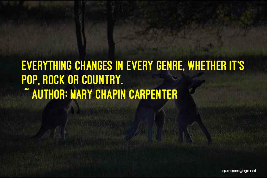 Mary Chapin Carpenter Quotes: Everything Changes In Every Genre, Whether It's Pop, Rock Or Country.