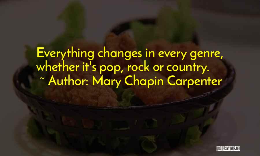 Mary Chapin Carpenter Quotes: Everything Changes In Every Genre, Whether It's Pop, Rock Or Country.