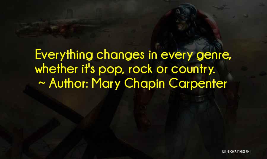 Mary Chapin Carpenter Quotes: Everything Changes In Every Genre, Whether It's Pop, Rock Or Country.