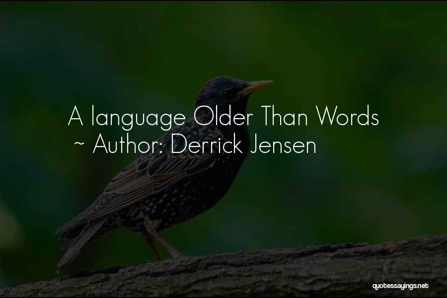 Derrick Jensen Quotes: A Language Older Than Words