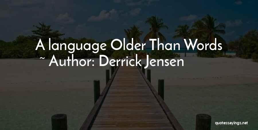 Derrick Jensen Quotes: A Language Older Than Words
