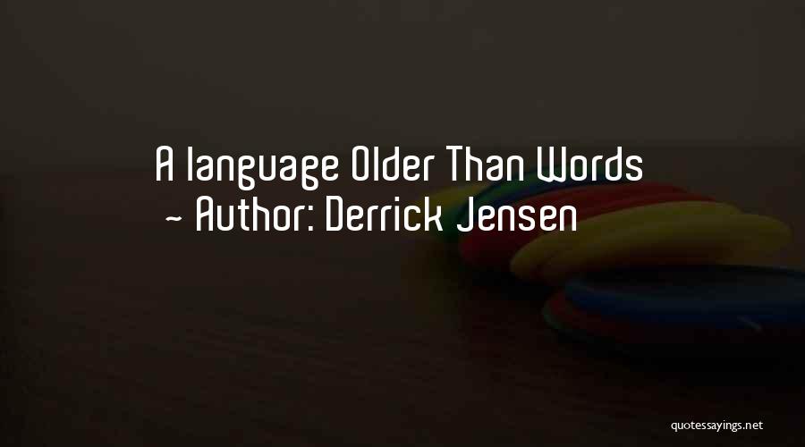 Derrick Jensen Quotes: A Language Older Than Words