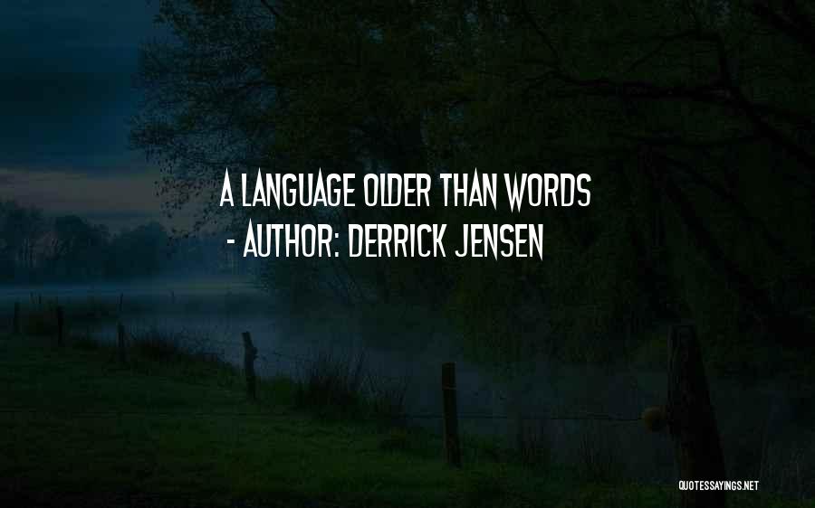 Derrick Jensen Quotes: A Language Older Than Words