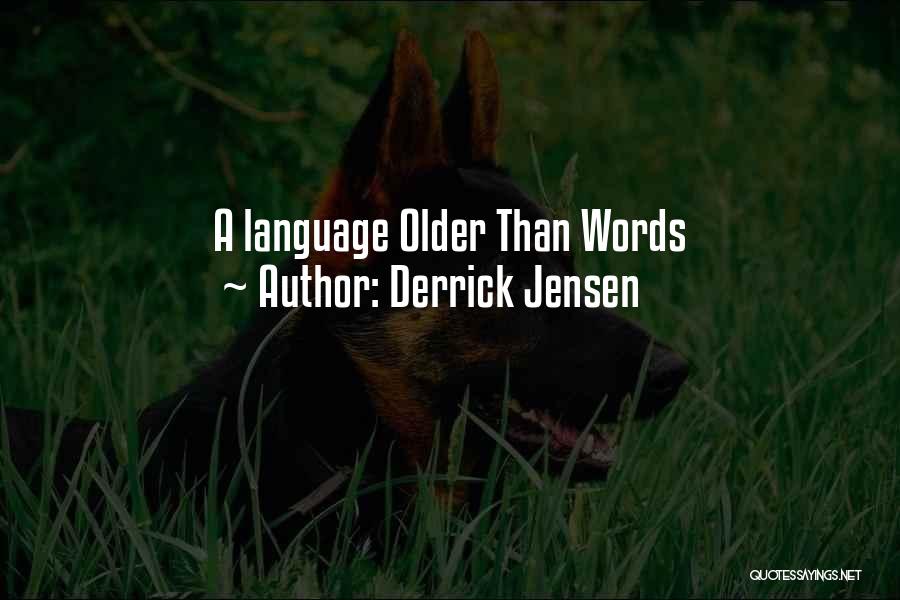 Derrick Jensen Quotes: A Language Older Than Words