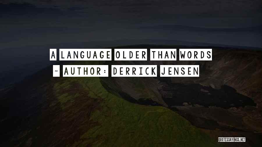 Derrick Jensen Quotes: A Language Older Than Words