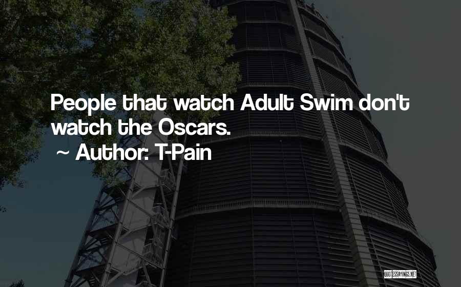 T-Pain Quotes: People That Watch Adult Swim Don't Watch The Oscars.
