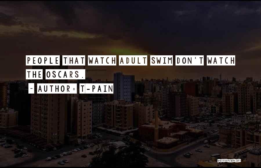 T-Pain Quotes: People That Watch Adult Swim Don't Watch The Oscars.