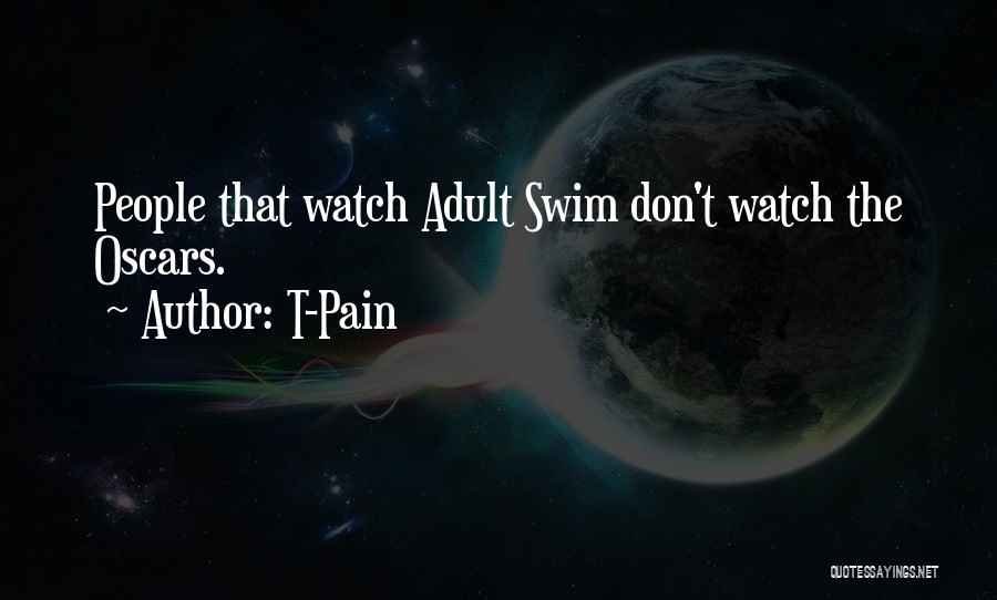 T-Pain Quotes: People That Watch Adult Swim Don't Watch The Oscars.