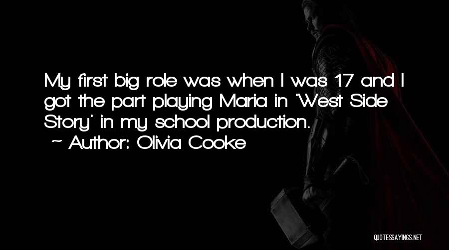 Olivia Cooke Quotes: My First Big Role Was When I Was 17 And I Got The Part Playing Maria In 'west Side Story'