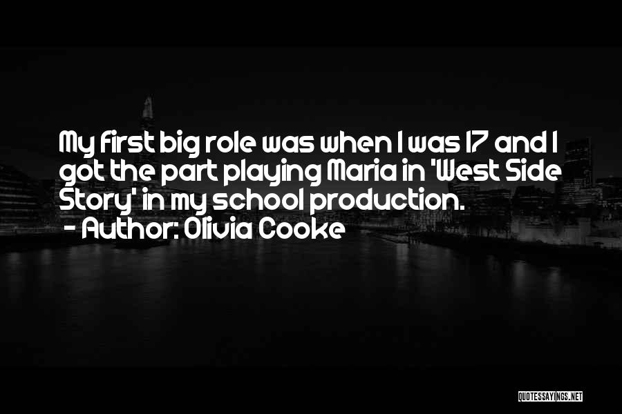 Olivia Cooke Quotes: My First Big Role Was When I Was 17 And I Got The Part Playing Maria In 'west Side Story'