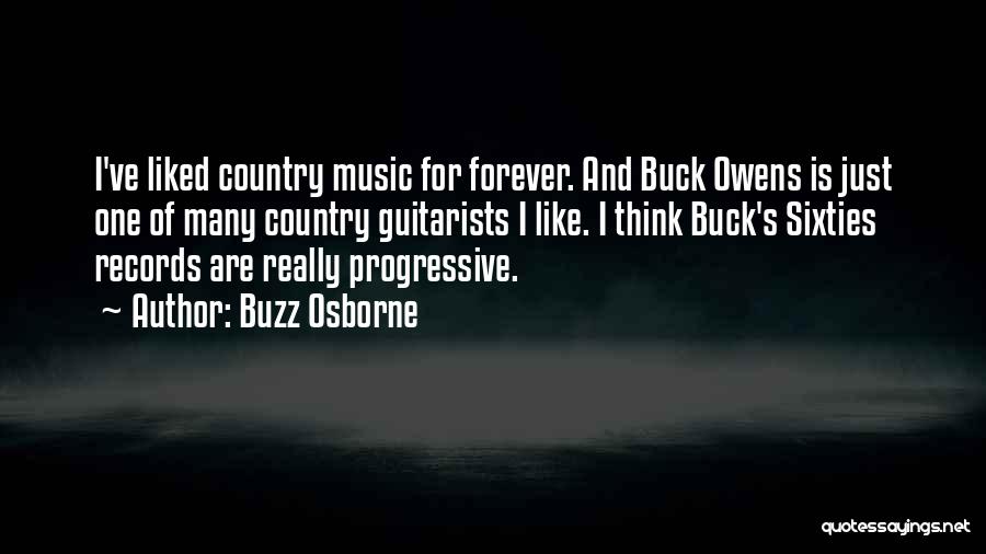 Buzz Osborne Quotes: I've Liked Country Music For Forever. And Buck Owens Is Just One Of Many Country Guitarists I Like. I Think