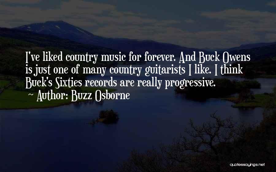 Buzz Osborne Quotes: I've Liked Country Music For Forever. And Buck Owens Is Just One Of Many Country Guitarists I Like. I Think