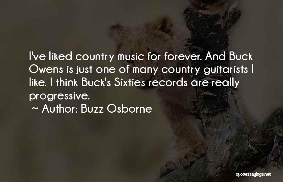 Buzz Osborne Quotes: I've Liked Country Music For Forever. And Buck Owens Is Just One Of Many Country Guitarists I Like. I Think