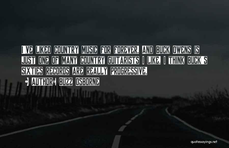 Buzz Osborne Quotes: I've Liked Country Music For Forever. And Buck Owens Is Just One Of Many Country Guitarists I Like. I Think