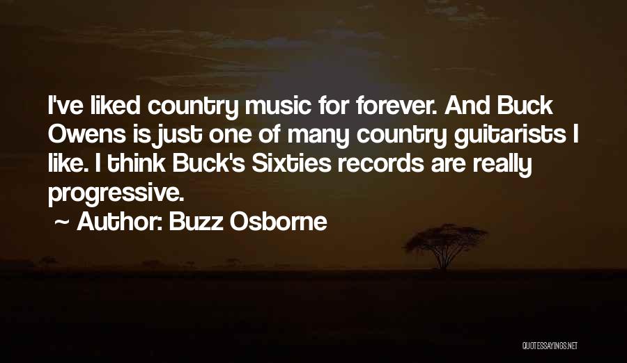 Buzz Osborne Quotes: I've Liked Country Music For Forever. And Buck Owens Is Just One Of Many Country Guitarists I Like. I Think