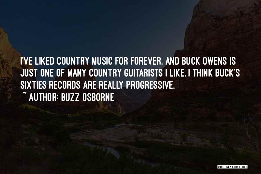 Buzz Osborne Quotes: I've Liked Country Music For Forever. And Buck Owens Is Just One Of Many Country Guitarists I Like. I Think