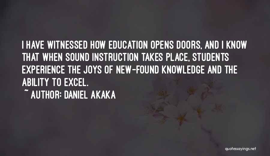 Daniel Akaka Quotes: I Have Witnessed How Education Opens Doors, And I Know That When Sound Instruction Takes Place, Students Experience The Joys