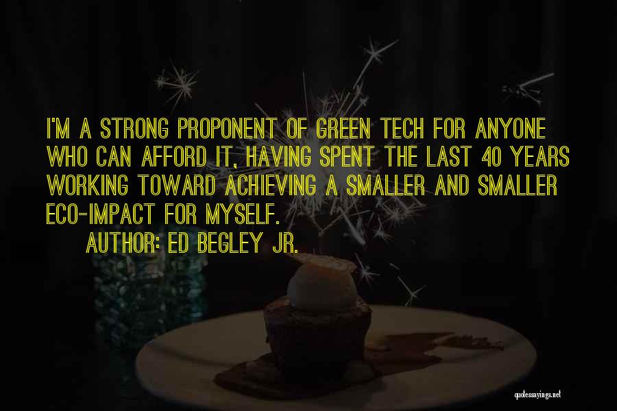 Ed Begley Jr. Quotes: I'm A Strong Proponent Of Green Tech For Anyone Who Can Afford It, Having Spent The Last 40 Years Working