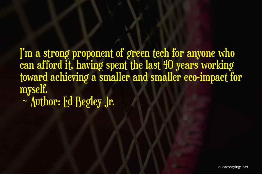 Ed Begley Jr. Quotes: I'm A Strong Proponent Of Green Tech For Anyone Who Can Afford It, Having Spent The Last 40 Years Working