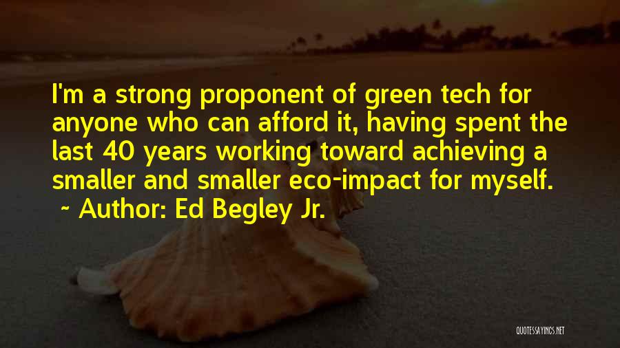 Ed Begley Jr. Quotes: I'm A Strong Proponent Of Green Tech For Anyone Who Can Afford It, Having Spent The Last 40 Years Working