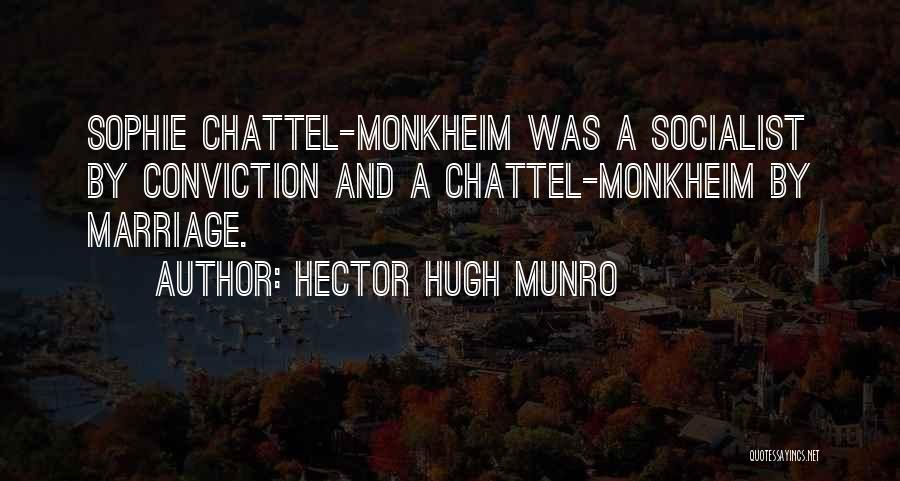 Hector Hugh Munro Quotes: Sophie Chattel-monkheim Was A Socialist By Conviction And A Chattel-monkheim By Marriage.