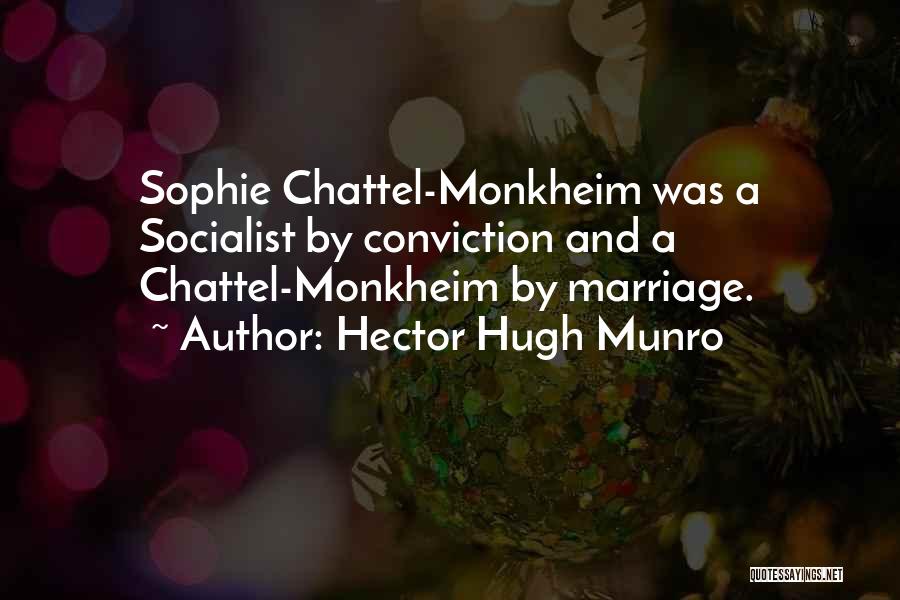 Hector Hugh Munro Quotes: Sophie Chattel-monkheim Was A Socialist By Conviction And A Chattel-monkheim By Marriage.