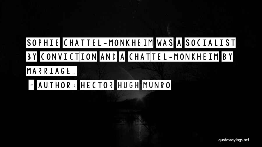 Hector Hugh Munro Quotes: Sophie Chattel-monkheim Was A Socialist By Conviction And A Chattel-monkheim By Marriage.