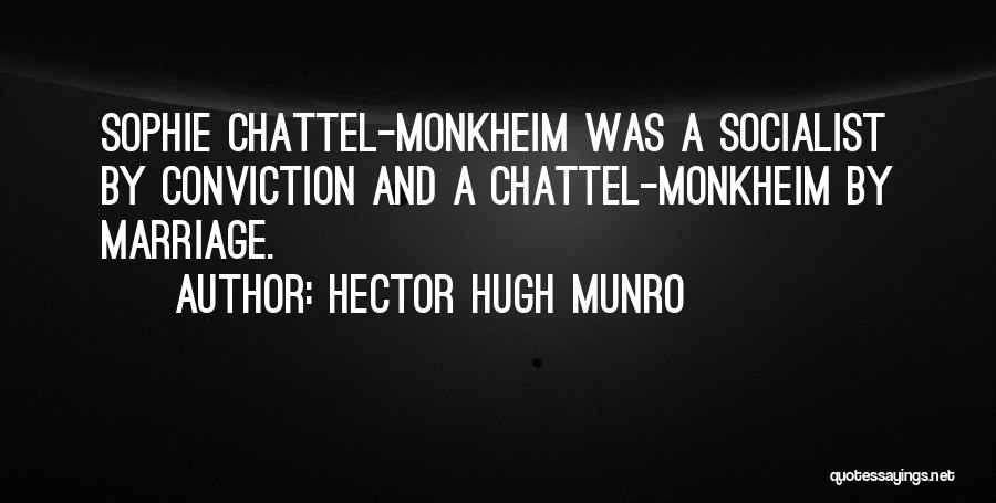 Hector Hugh Munro Quotes: Sophie Chattel-monkheim Was A Socialist By Conviction And A Chattel-monkheim By Marriage.
