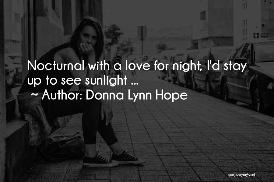 Donna Lynn Hope Quotes: Nocturnal With A Love For Night, I'd Stay Up To See Sunlight ...