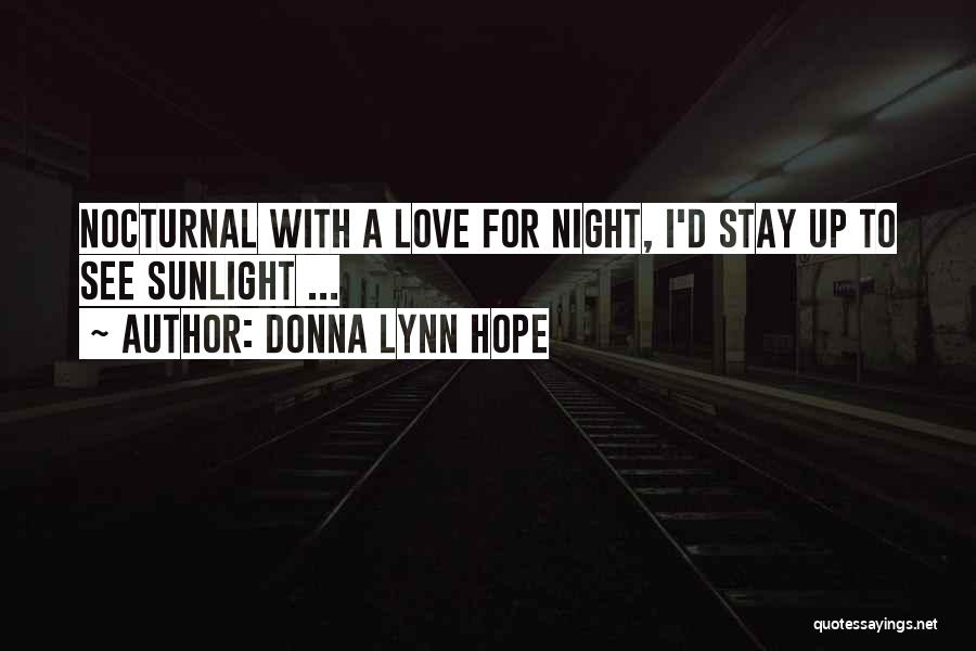 Donna Lynn Hope Quotes: Nocturnal With A Love For Night, I'd Stay Up To See Sunlight ...