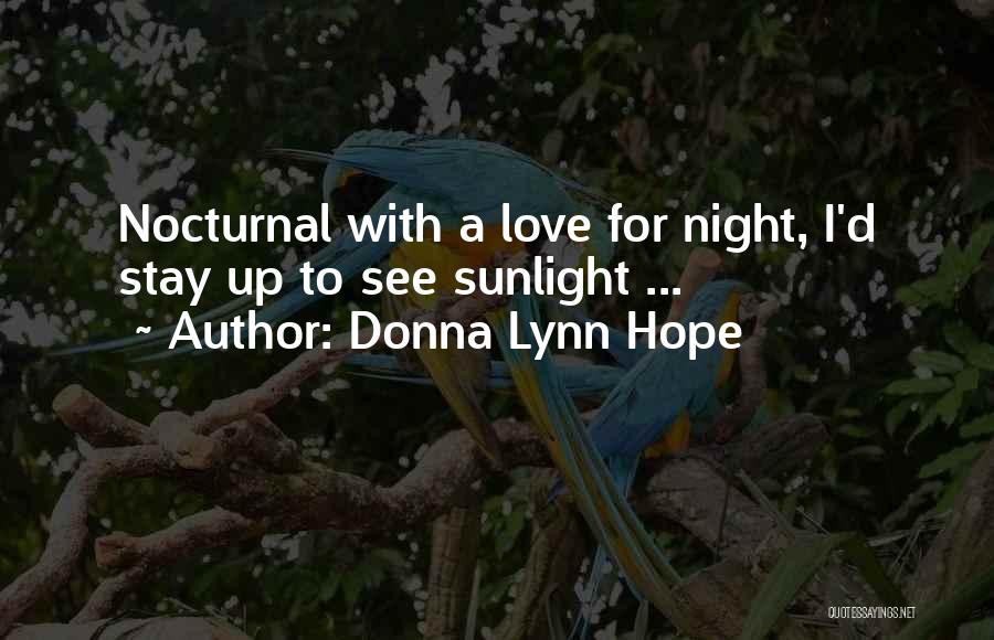 Donna Lynn Hope Quotes: Nocturnal With A Love For Night, I'd Stay Up To See Sunlight ...