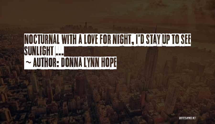 Donna Lynn Hope Quotes: Nocturnal With A Love For Night, I'd Stay Up To See Sunlight ...