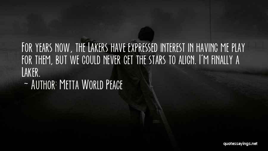 Metta World Peace Quotes: For Years Now, The Lakers Have Expressed Interest In Having Me Play For Them, But We Could Never Get The