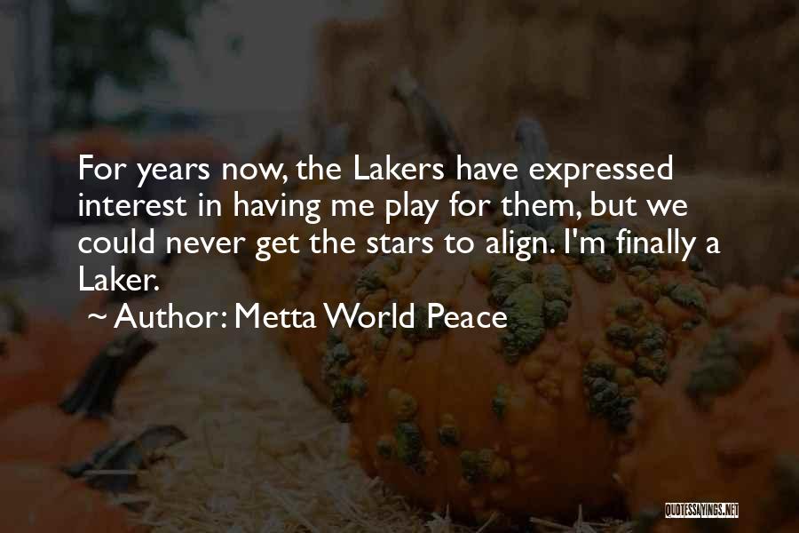 Metta World Peace Quotes: For Years Now, The Lakers Have Expressed Interest In Having Me Play For Them, But We Could Never Get The