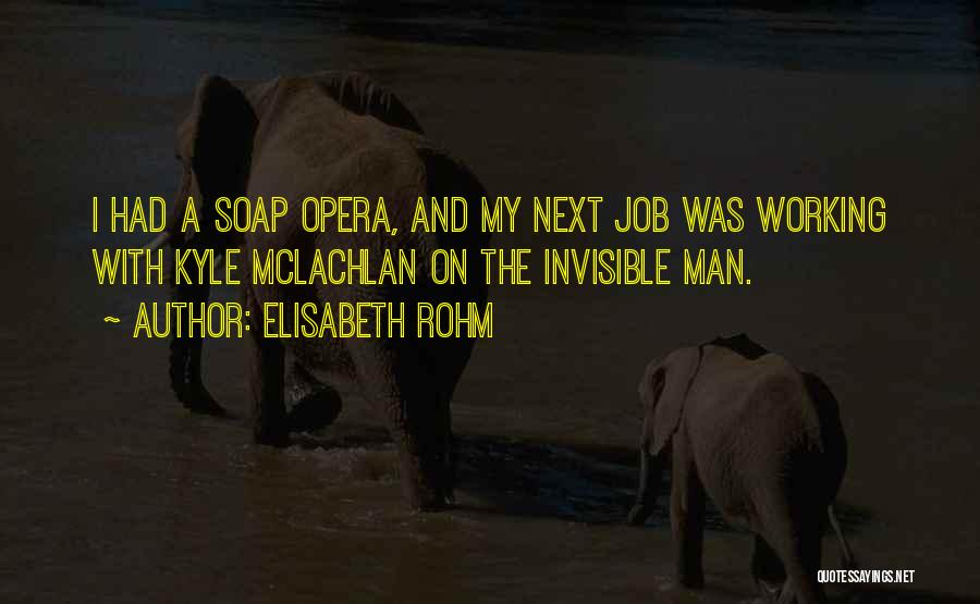 Elisabeth Rohm Quotes: I Had A Soap Opera, And My Next Job Was Working With Kyle Mclachlan On The Invisible Man.