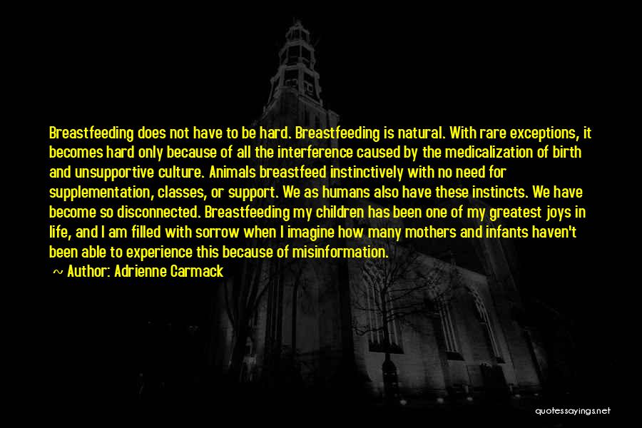 Adrienne Carmack Quotes: Breastfeeding Does Not Have To Be Hard. Breastfeeding Is Natural. With Rare Exceptions, It Becomes Hard Only Because Of All