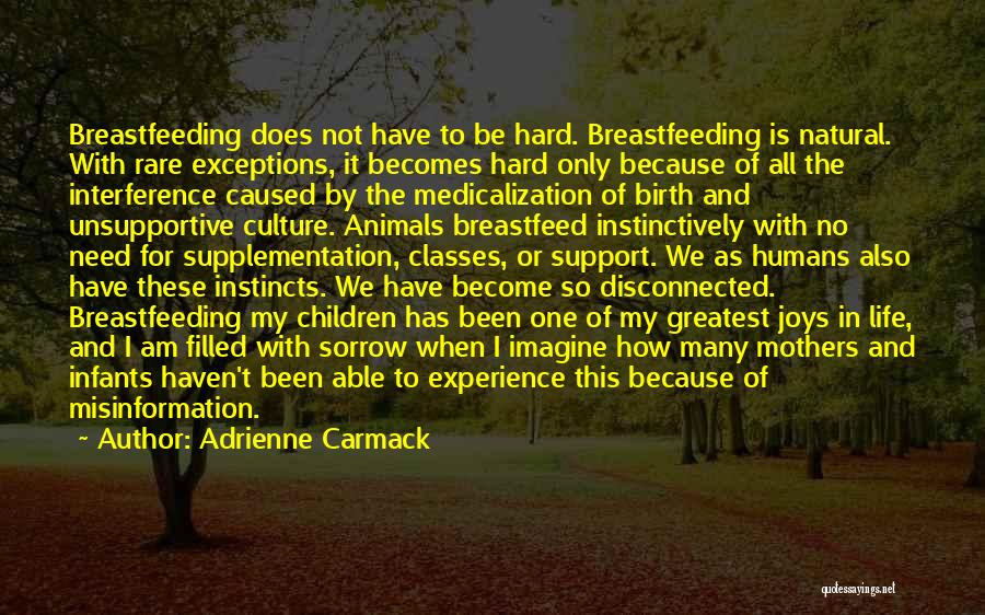 Adrienne Carmack Quotes: Breastfeeding Does Not Have To Be Hard. Breastfeeding Is Natural. With Rare Exceptions, It Becomes Hard Only Because Of All